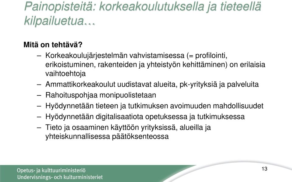 vaihtoehtoja Ammattikorkeakoulut uudistavat alueita, pk-yrityksiä ja palveluita Rahoituspohjaa monipuolistetaan Hyödynnetään