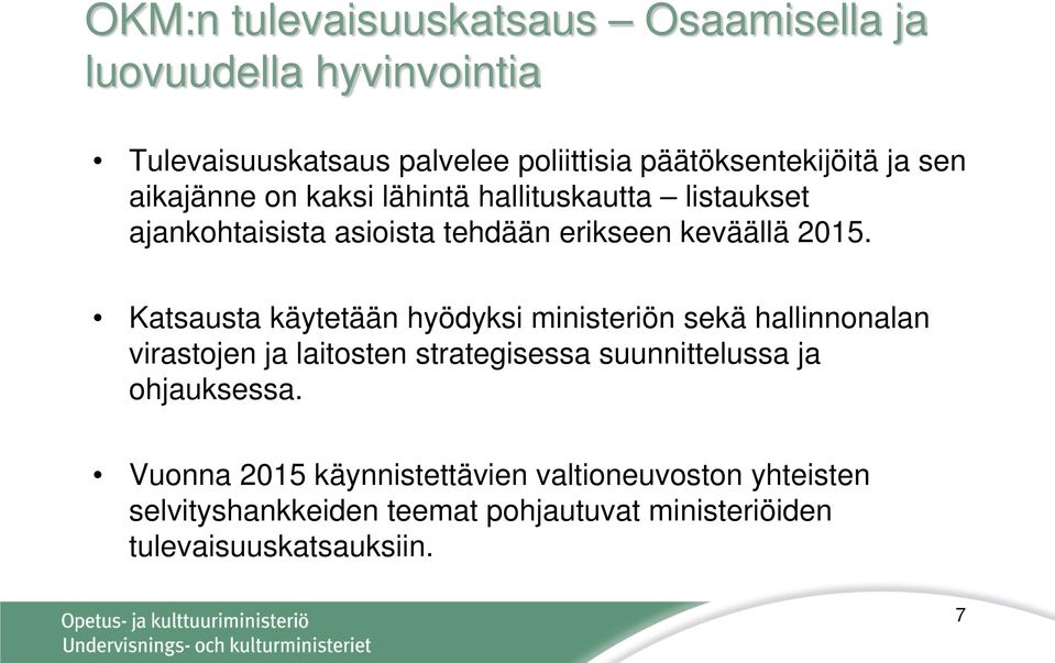 Katsausta käytetään hyödyksi ministeriön sekä hallinnonalan virastojen ja laitosten strategisessa suunnittelussa ja