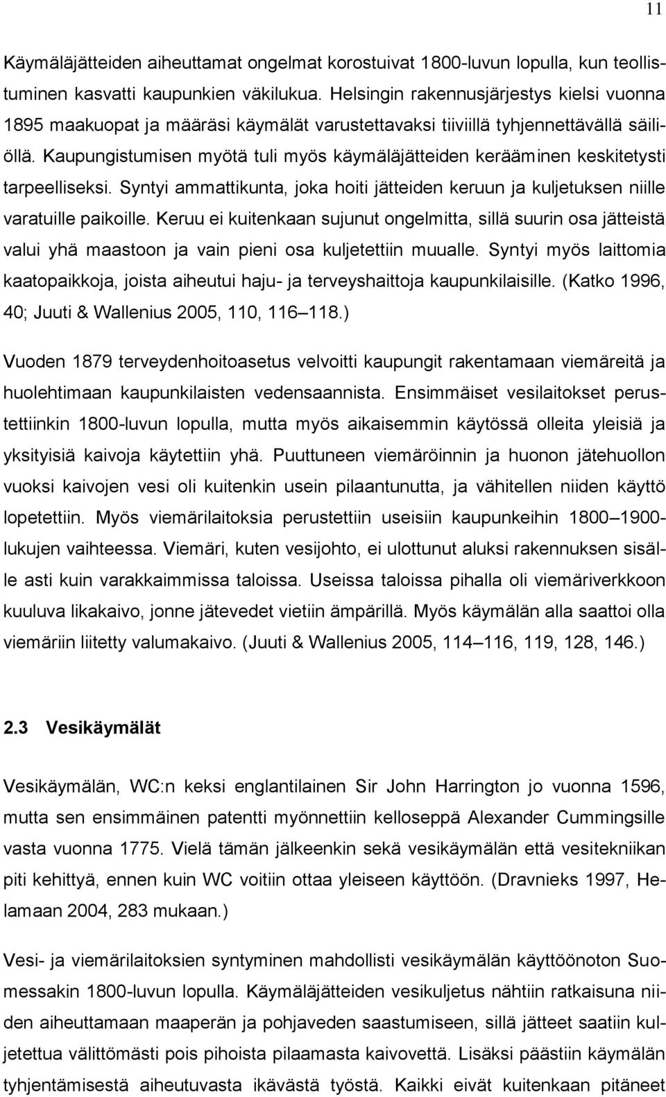 Kaupungistumisen myötä tuli myös käymäläjätteiden kerääminen keskitetysti tarpeelliseksi. Syntyi ammattikunta, joka hoiti jätteiden keruun ja kuljetuksen niille varatuille paikoille.
