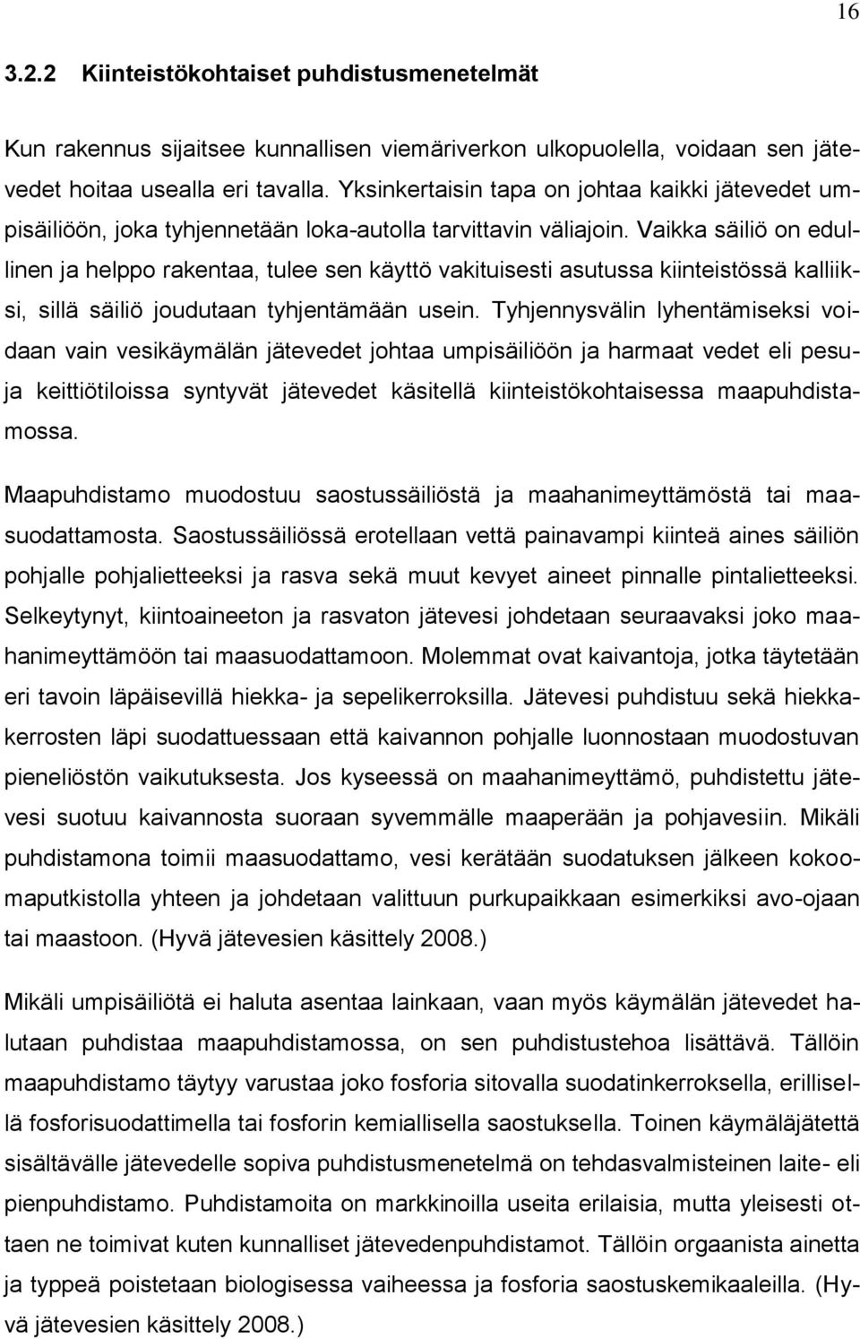 Vaikka säiliö on edullinen ja helppo rakentaa, tulee sen käyttö vakituisesti asutussa kiinteistössä kalliiksi, sillä säiliö joudutaan tyhjentämään usein.