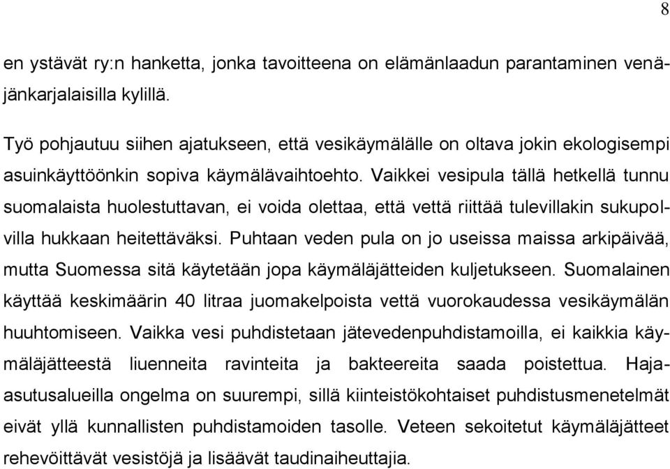 Vaikkei vesipula tällä hetkellä tunnu suomalaista huolestuttavan, ei voida olettaa, että vettä riittää tulevillakin sukupolvilla hukkaan heitettäväksi.