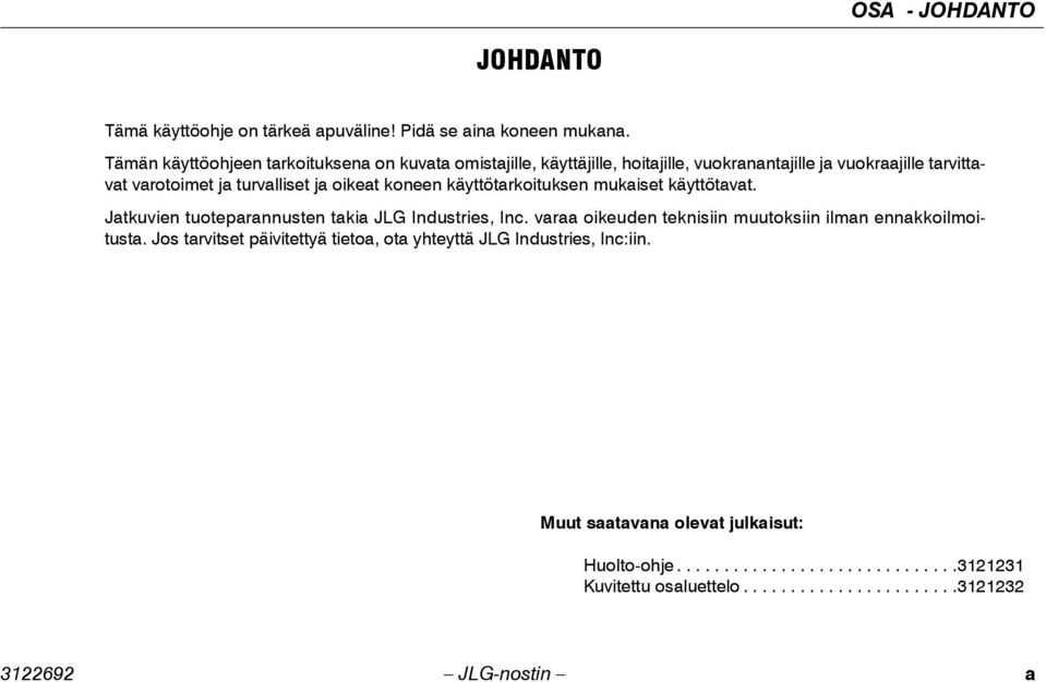 oikeat koneen käyttötarkoituksen mukaiset käyttötavat. Jatkuvien tuoteparannusten takia JLG Industries, Inc.