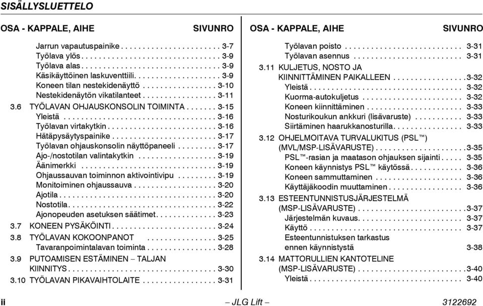 6 TYÖLAVAN OHJAUSKONSOLIN TOIMINTA....... 3-15 Yleistä................................... 3-16 Työlavan virtakytkin......................... 3-16 Hätäpysäytyspainike.