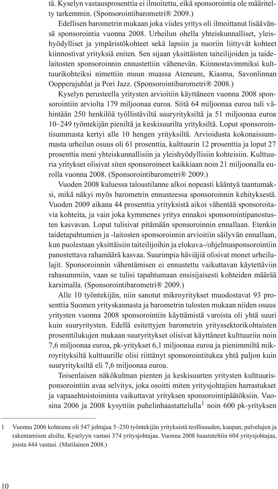 Urheilun ohella yhteiskunnalliset, yleishyödylliset ja ympäristökohteet sekä lapsiin ja nuoriin liittyvät kohteet kiinnostivat yrityksiä eniten.