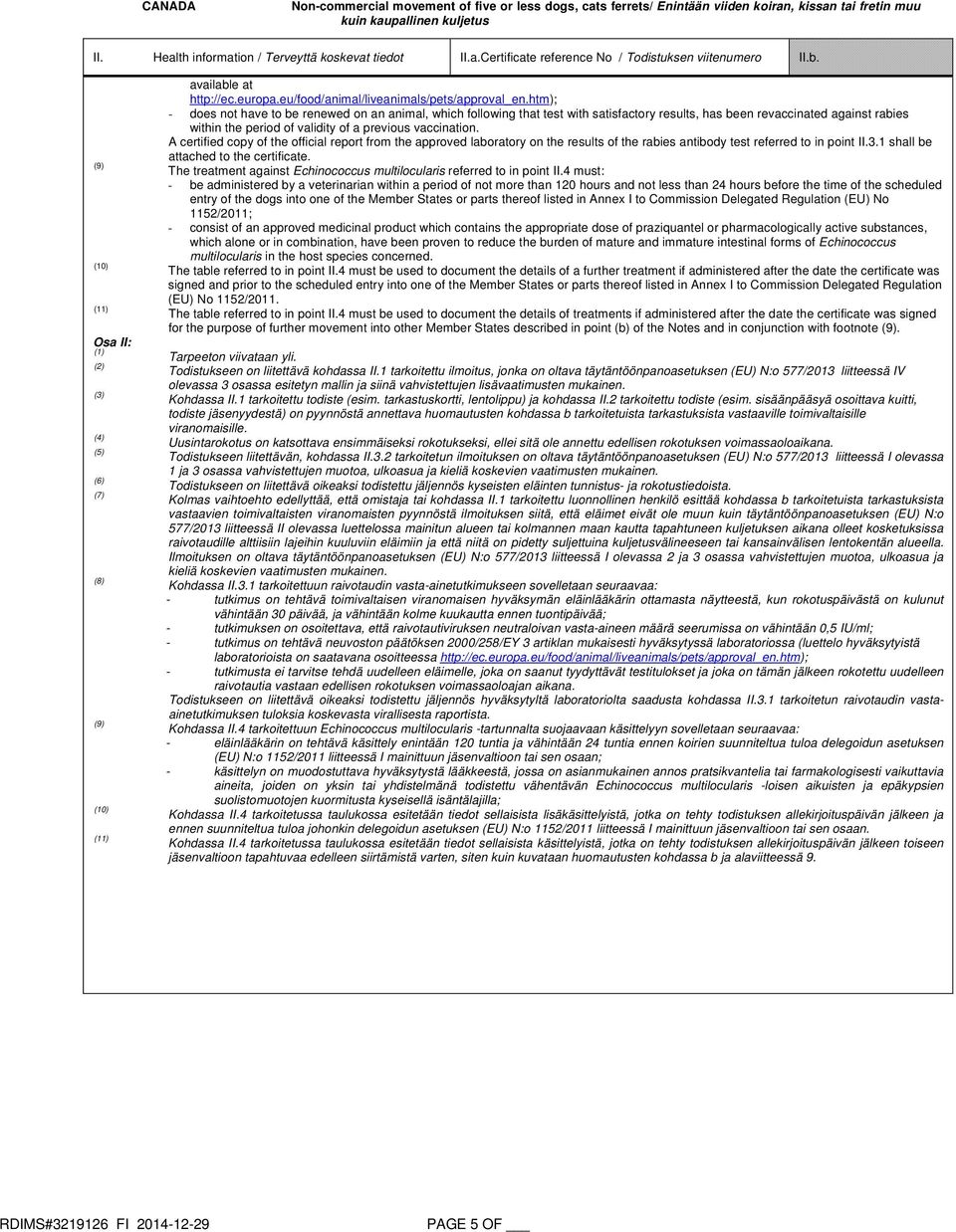 A certified copy of the official report from the approved laboratory on the results of the rabies antibody test referred to in point II.3.1 shall be attached to the certificate.