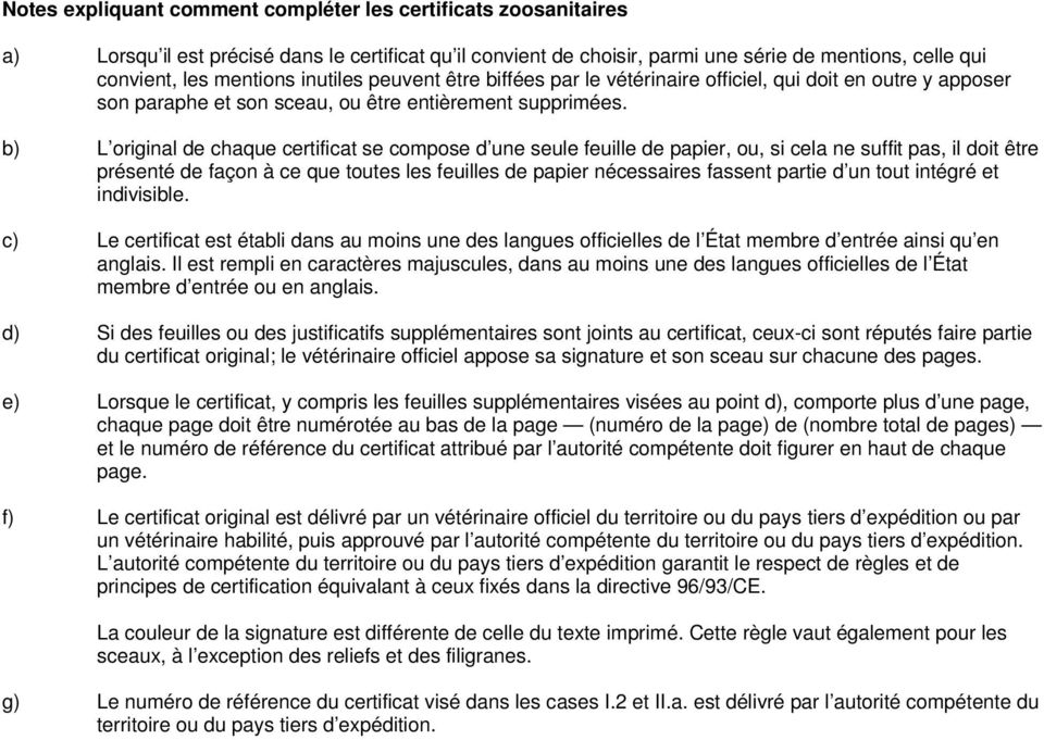 b) L original de chaque certificat se compose d une seule feuille de papier, ou, si cela ne suffit pas, il doit être présenté de façon à ce que toutes les feuilles de papier nécessaires fassent