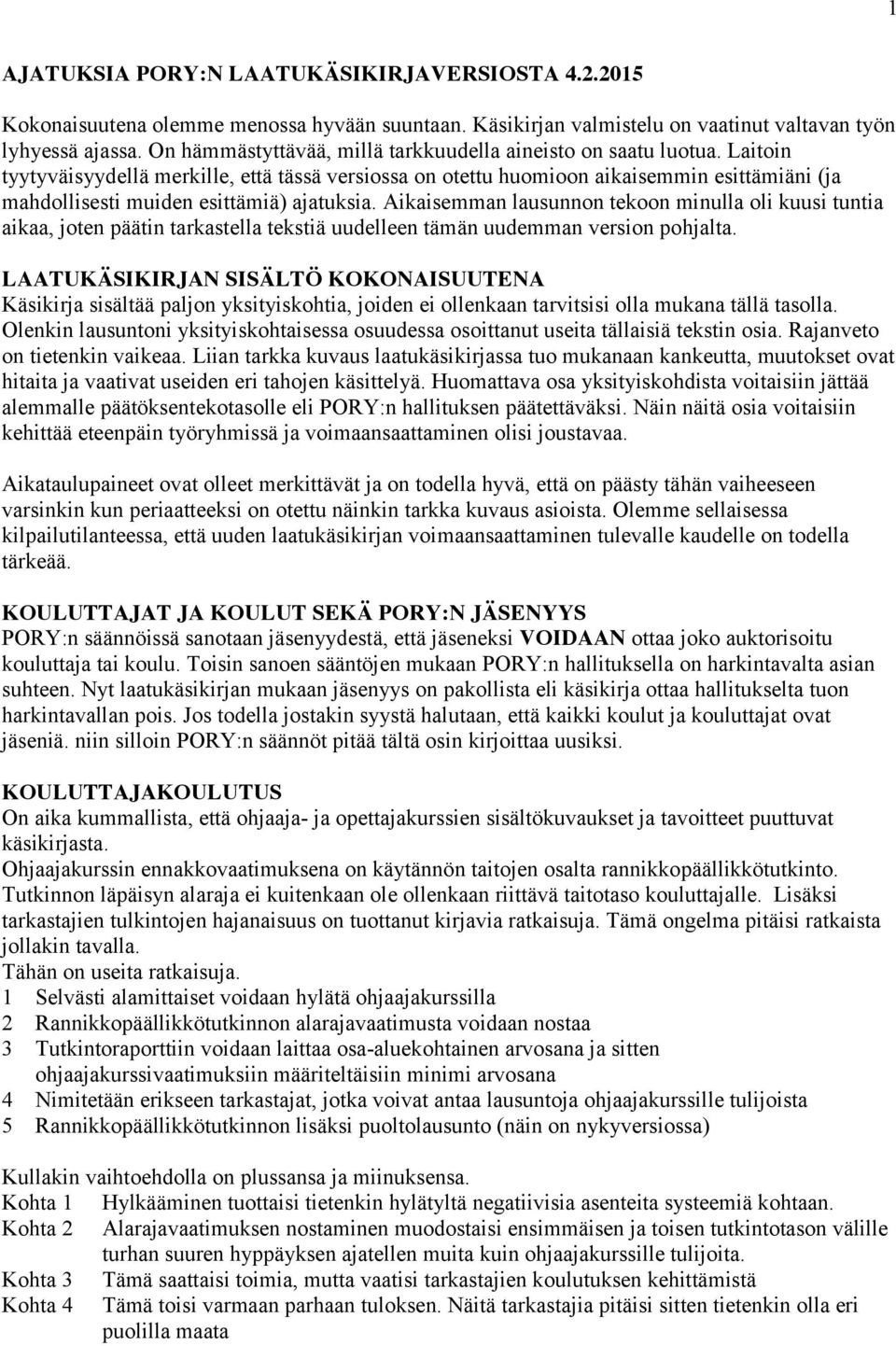 Laitoin tyytyväisyydellä merkille, että tässä versiossa on otettu huomioon aikaisemmin esittämiäni (ja mahdollisesti muiden esittämiä) ajatuksia.