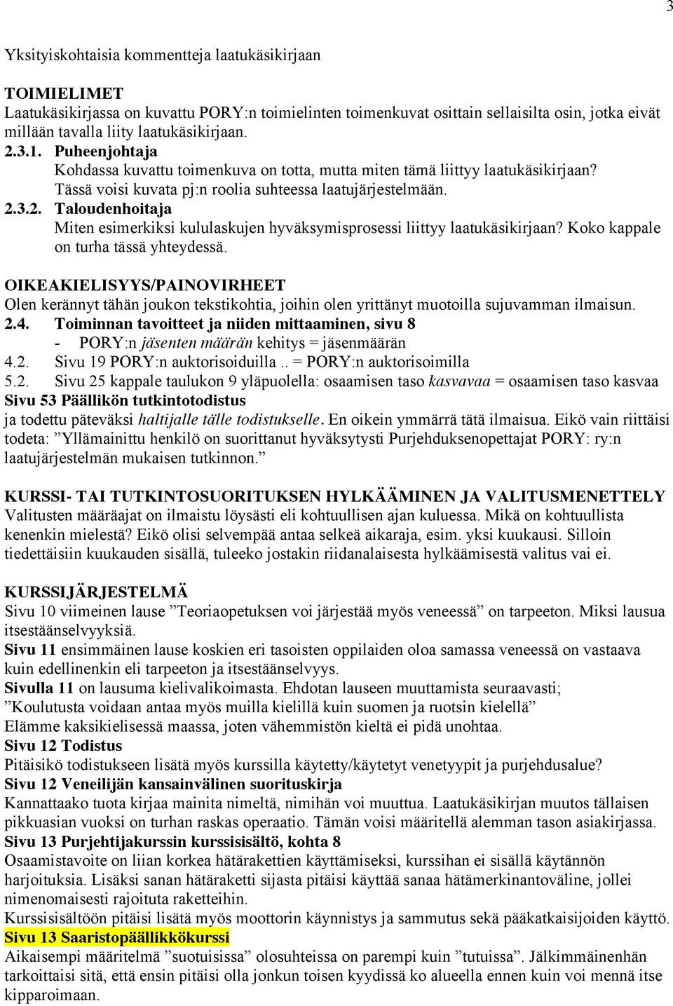 Koko kappale on turha tässä yhteydessä. OIKEAKIELISYYS/PAINOVIRHEET Olen kerännyt tähän joukon tekstikohtia, joihin olen yrittänyt muotoilla sujuvamman ilmaisun. 2.4.