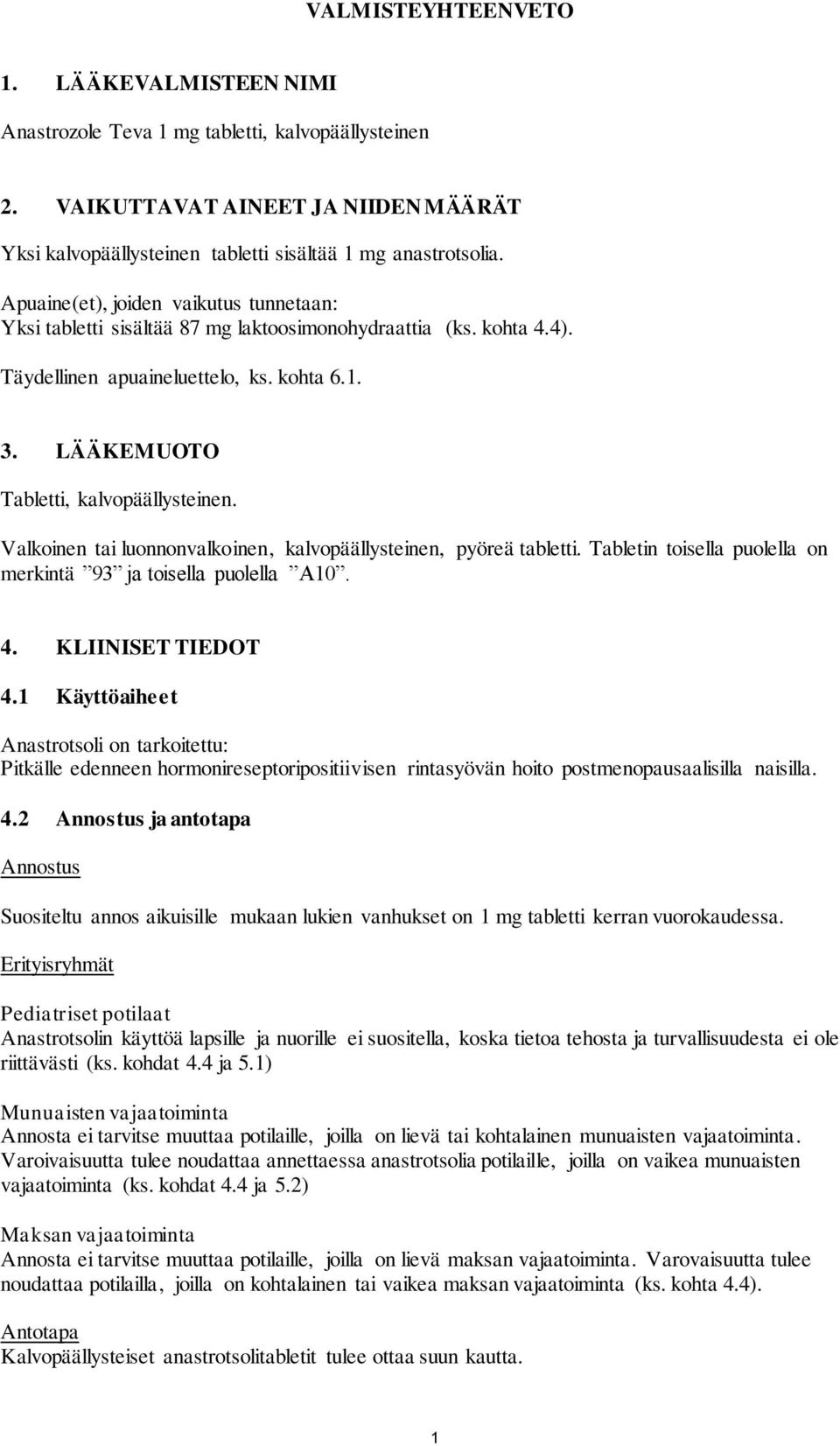 Valkoinen tai luonnonvalkoinen, kalvopäällysteinen, pyöreä tabletti. Tabletin toisella puolella on merkintä 93 ja toisella puolella A10. 4. KLIINISET TIEDOT 4.