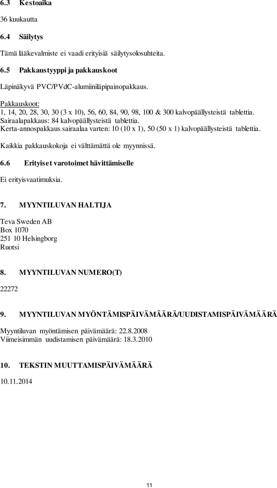 Kerta-annospakkaus sairaalaa varten: 10 (10 x 1), 50 (50 x 1) kalvopäällysteistä tablettia. Kaikkia pakkauskokoja ei välttämättä ole myynnissä. 6.