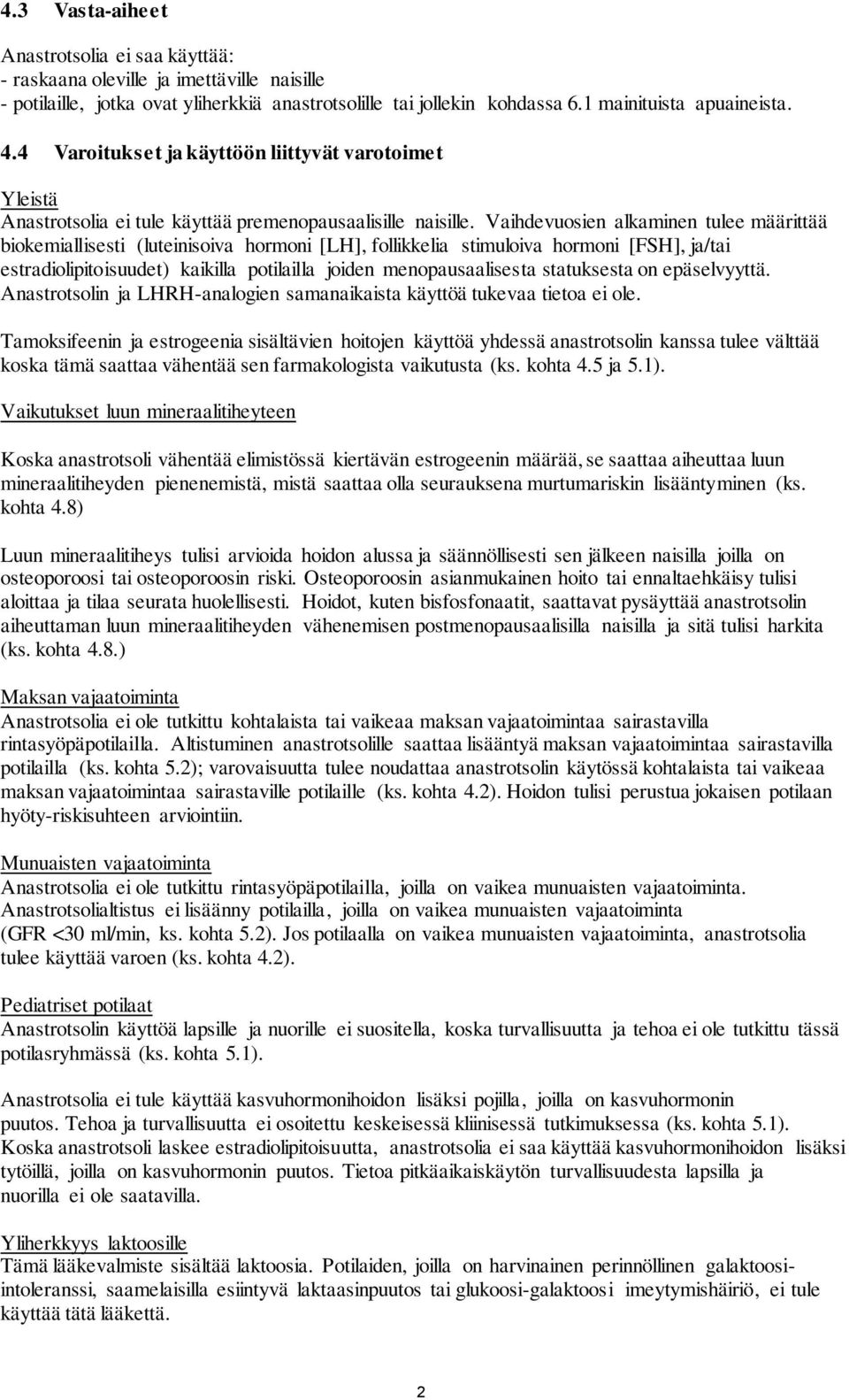 Vaihdevuosien alkaminen tulee määrittää biokemiallisesti (luteinisoiva hormoni [LH], follikkelia stimuloiva hormoni [FSH], ja/tai estradiolipitoisuudet) kaikilla potilailla joiden menopausaalisesta