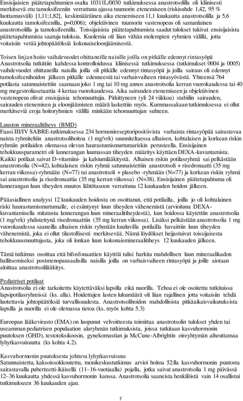 anastrotsolilla ja tamoksifeenilla. Toissijaisista päätetapahtumista saadut tulokset tukivat ensisijaisista päätetapahtumista saatuja tuloksia.