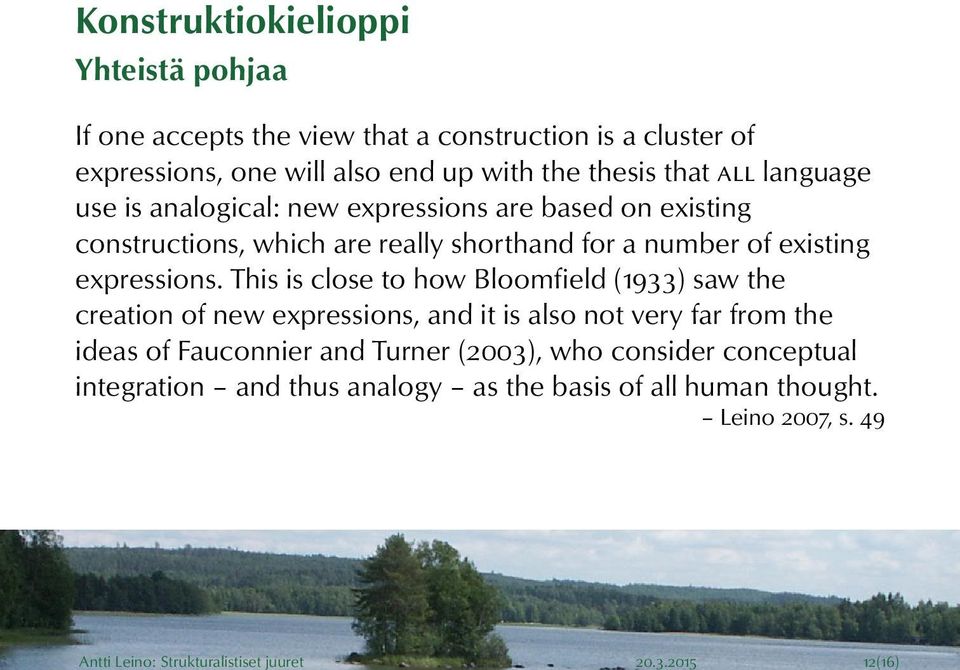 thesis that all language use is analogical: new expressions are based on existing constructions, which are really shorthand for a number of existing