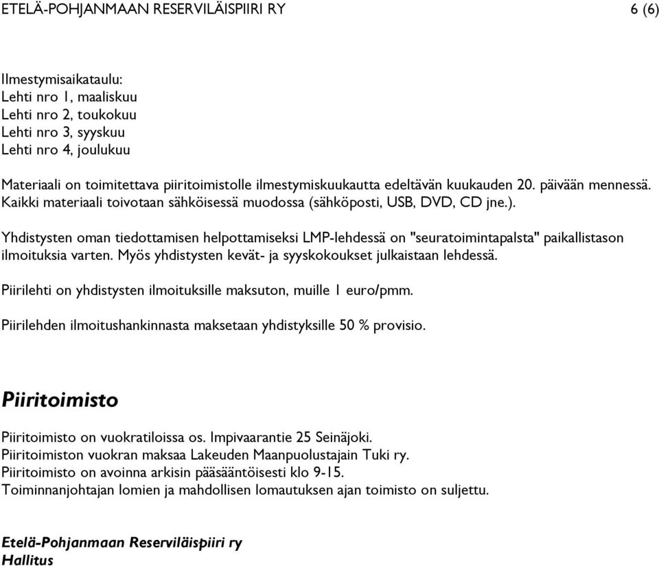 Yhdistysten oman tiedottamisen helpottamiseksi LMP-lehdessä on "seuratoimintapalsta" paikallistason ilmoituksia varten. Myös yhdistysten kevät- ja syyskokoukset julkaistaan lehdessä.