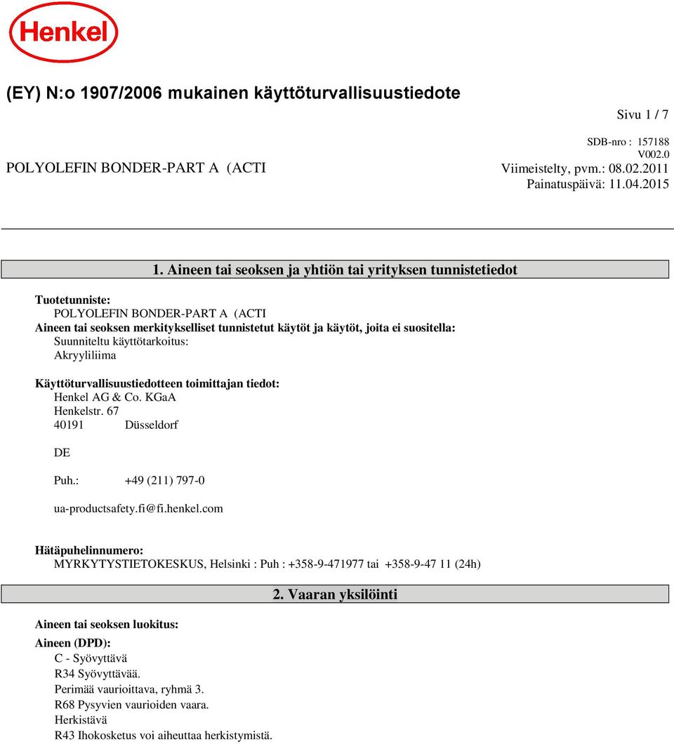 Suunniteltu käyttötarkoitus: Akryyliliima Käyttöturvallisuustiedotteen toimittajan tiedot: Henkel AG & Co. KGaA Henkelstr. 67 40191 Düsseldorf DE Puh.: +49 (211) 797-0 ua-productsafety.fi@fi.henkel.