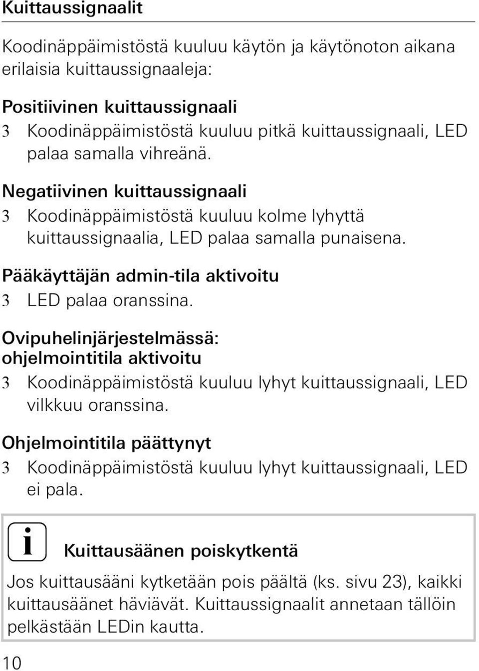 Ovipuhelinjärjestelmässä: ohjelmointitila aktivoitu 3 Koodinäppäimistöstä kuuluu lyhyt kuittaussignaali, LED vilkkuu oranssina.