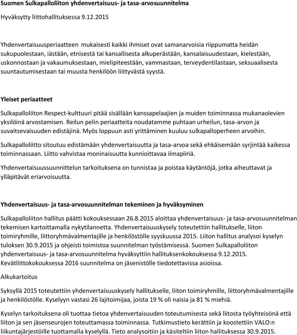 uskonnostaan ja vakaumuksestaan, mielipiteestään, vammastaan, terveydentilastaan, seksuaalisesta suuntautumisestaan tai muusta henkilöön liittyvästä syystä.