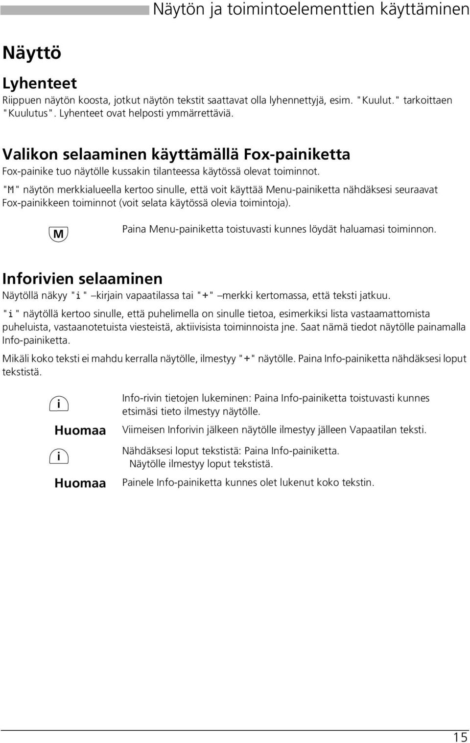 "" näytön merkkialueella kertoo sinulle, että oit käyttää enu-painiketta nähdäksesi seuraaat Fox-painikkeen toiminnot (oit selata käytössä oleia toimintoja).