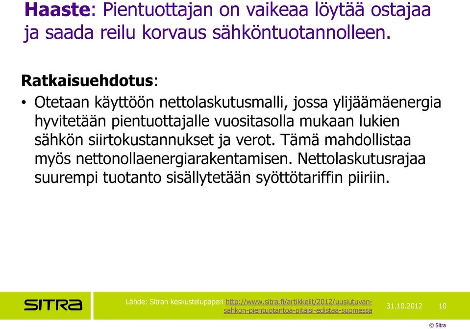 sähkön siirtokustannukset ja verot. Tämä mahdollistaa myös nettonollaenergiarakentamisen.