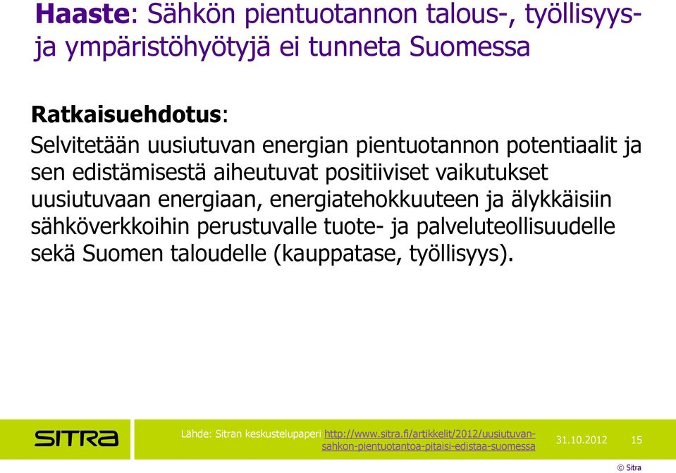 energiatehokkuuteen ja älykkäisiin sähköverkkoihin perustuvalle tuote- ja palveluteollisuudelle sekä Suomen taloudelle (kauppatase,