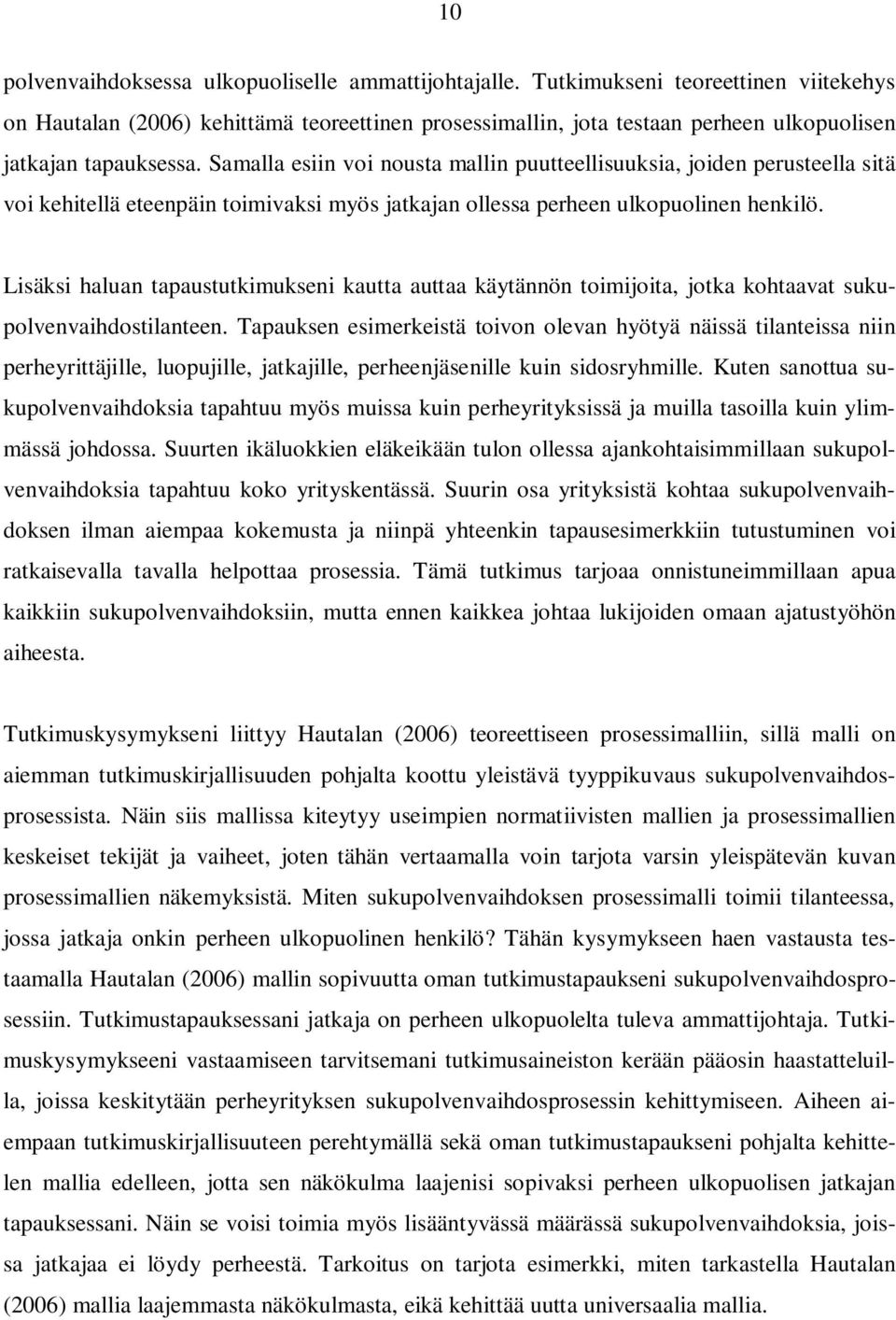 Samalla esiin voi nousta mallin puutteellisuuksia, joiden perusteella sitä voi kehitellä eteenpäin toimivaksi myös jatkajan ollessa perheen ulkopuolinen henkilö.