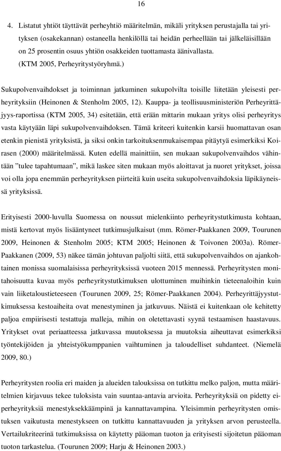 ) Sukupolvenvaihdokset ja toiminnan jatkuminen sukupolvilta toisille liitetään yleisesti perheyrityksiin (Heinonen & Stenholm 2005, 12).