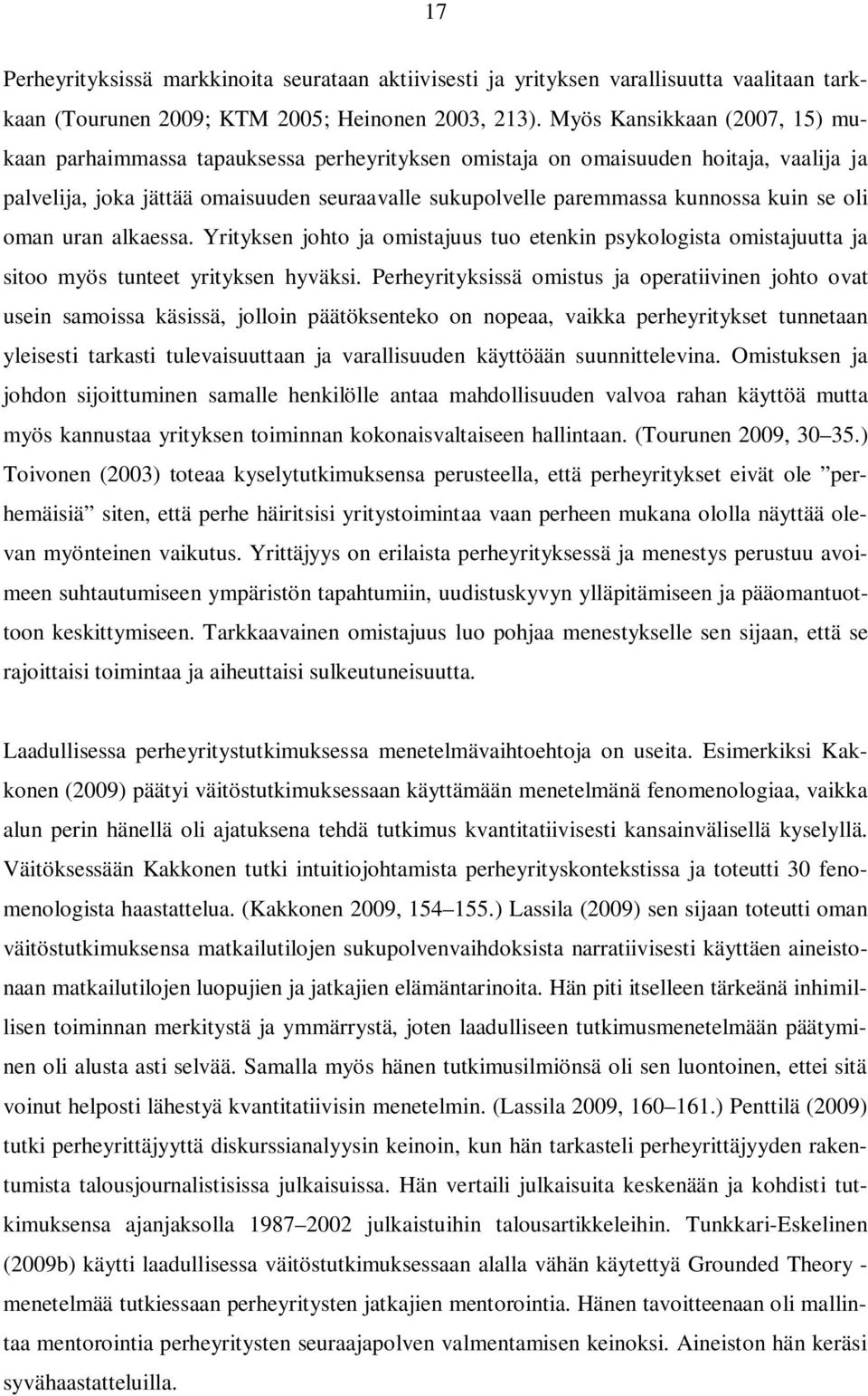 kuin se oli oman uran alkaessa. Yrityksen johto ja omistajuus tuo etenkin psykologista omistajuutta ja sitoo myös tunteet yrityksen hyväksi.