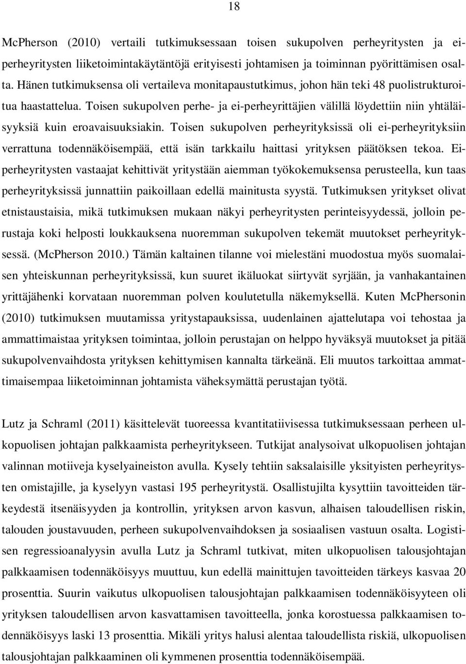 Toisen sukupolven perhe- ja ei-perheyrittäjien välillä löydettiin niin yhtäläisyyksiä kuin eroavaisuuksiakin.