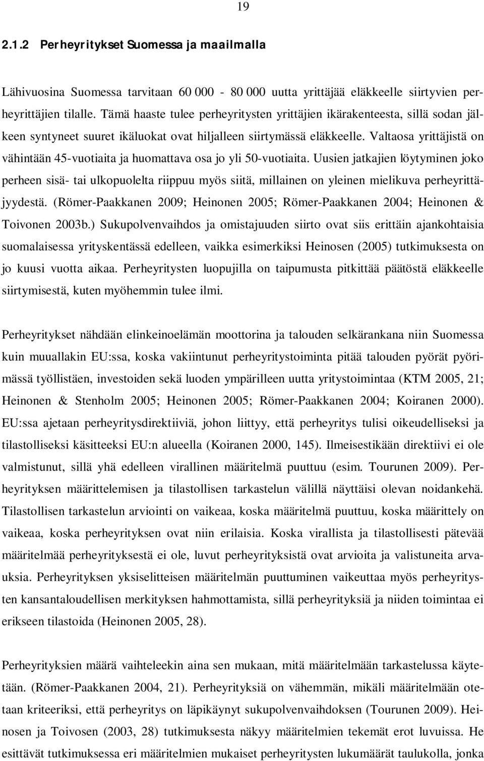 Valtaosa yrittäjistä on vähintään 45-vuotiaita ja huomattava osa jo yli 50-vuotiaita.