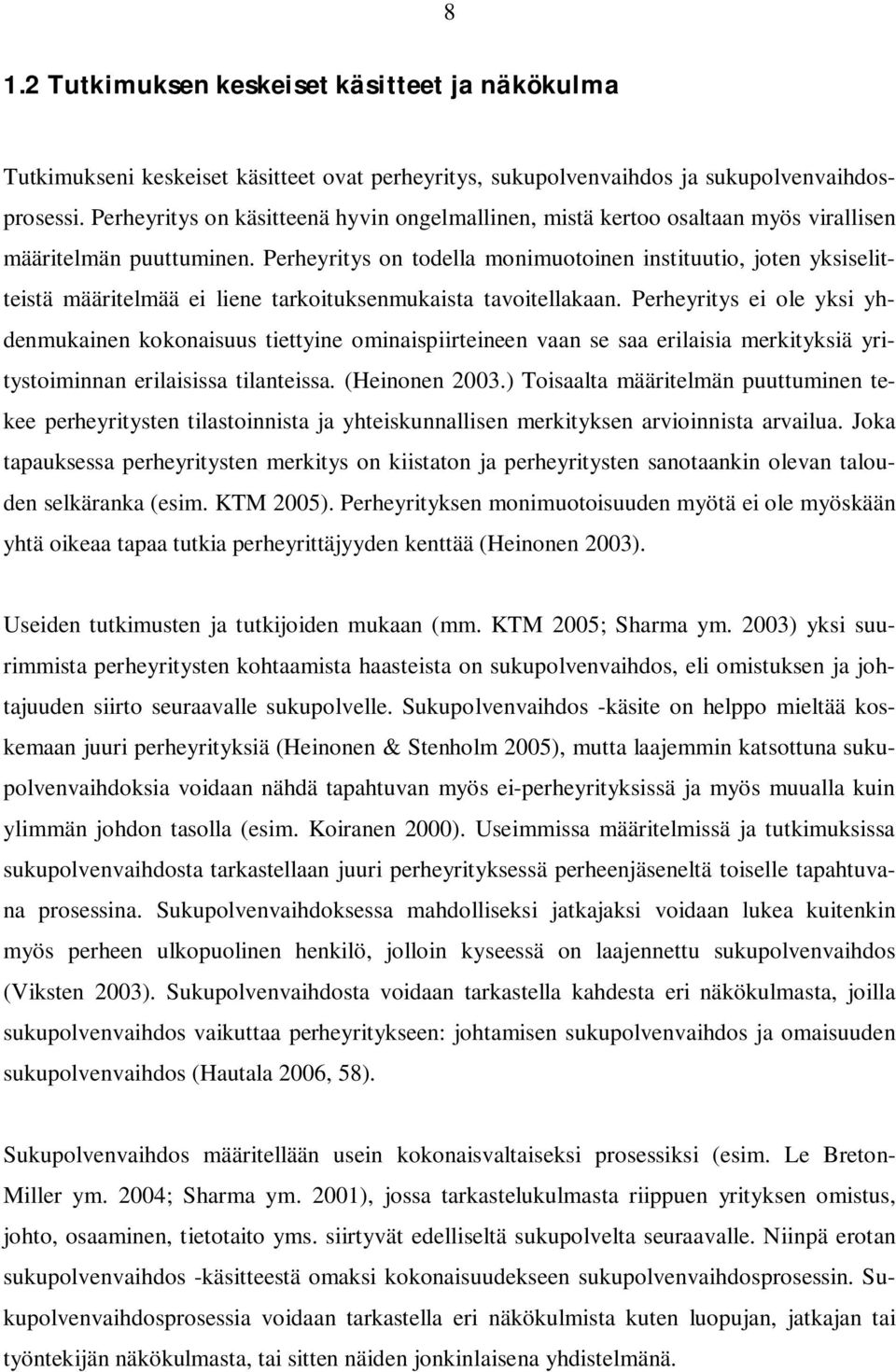 Perheyritys on todella monimuotoinen instituutio, joten yksiselitteistä määritelmää ei liene tarkoituksenmukaista tavoitellakaan.