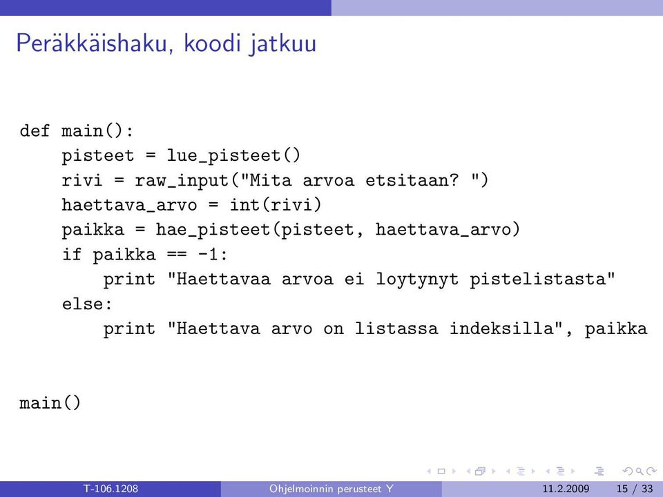 ") haettava_arvo = int(rivi) paikka = hae_pisteet(pisteet, haettava_arvo) if paikka == -1: