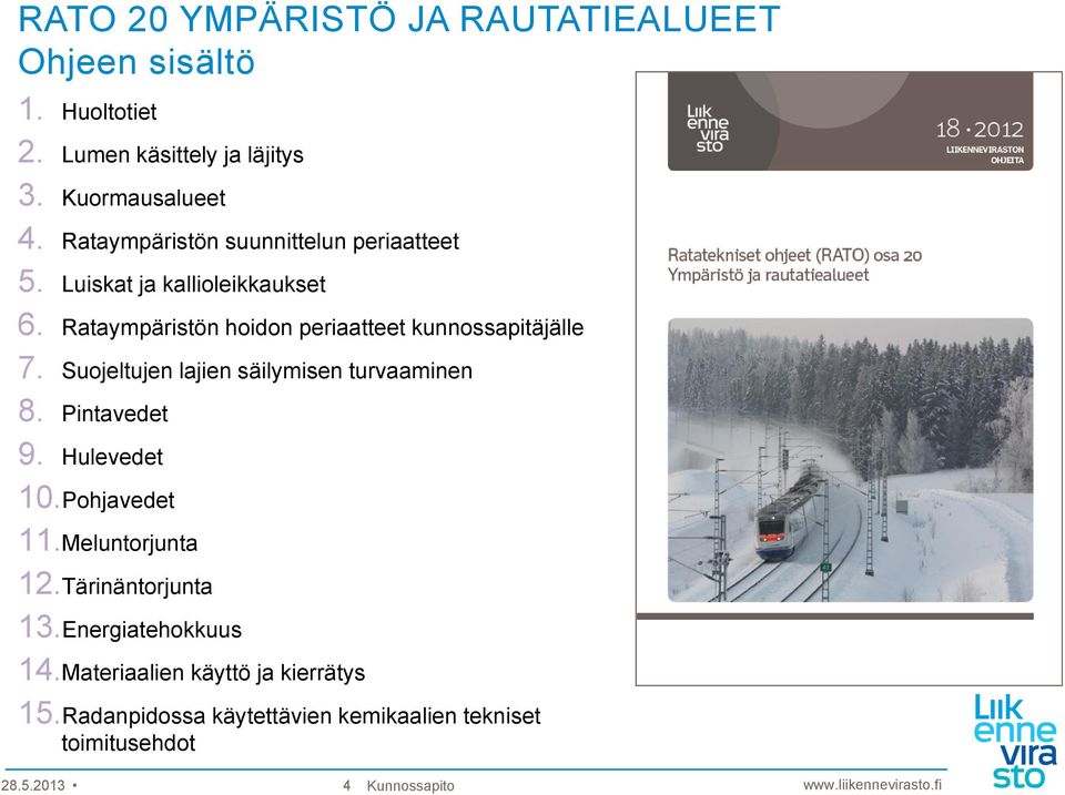 Rataympäristön hoidon periaatteet kunnossapitäjälle 7. Suojeltujen lajien säilymisen turvaaminen 8. Pintavedet 9. Hulevedet 10.