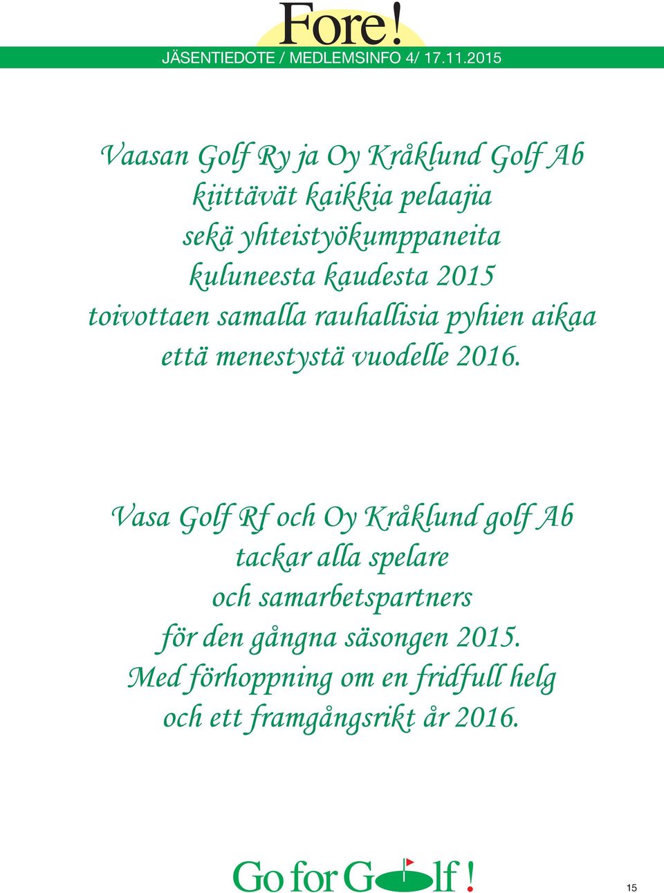 2016. Vasa Golf Rf och Oy Kråklund golf Ab tackar alla spelare och samarbetspartners för den