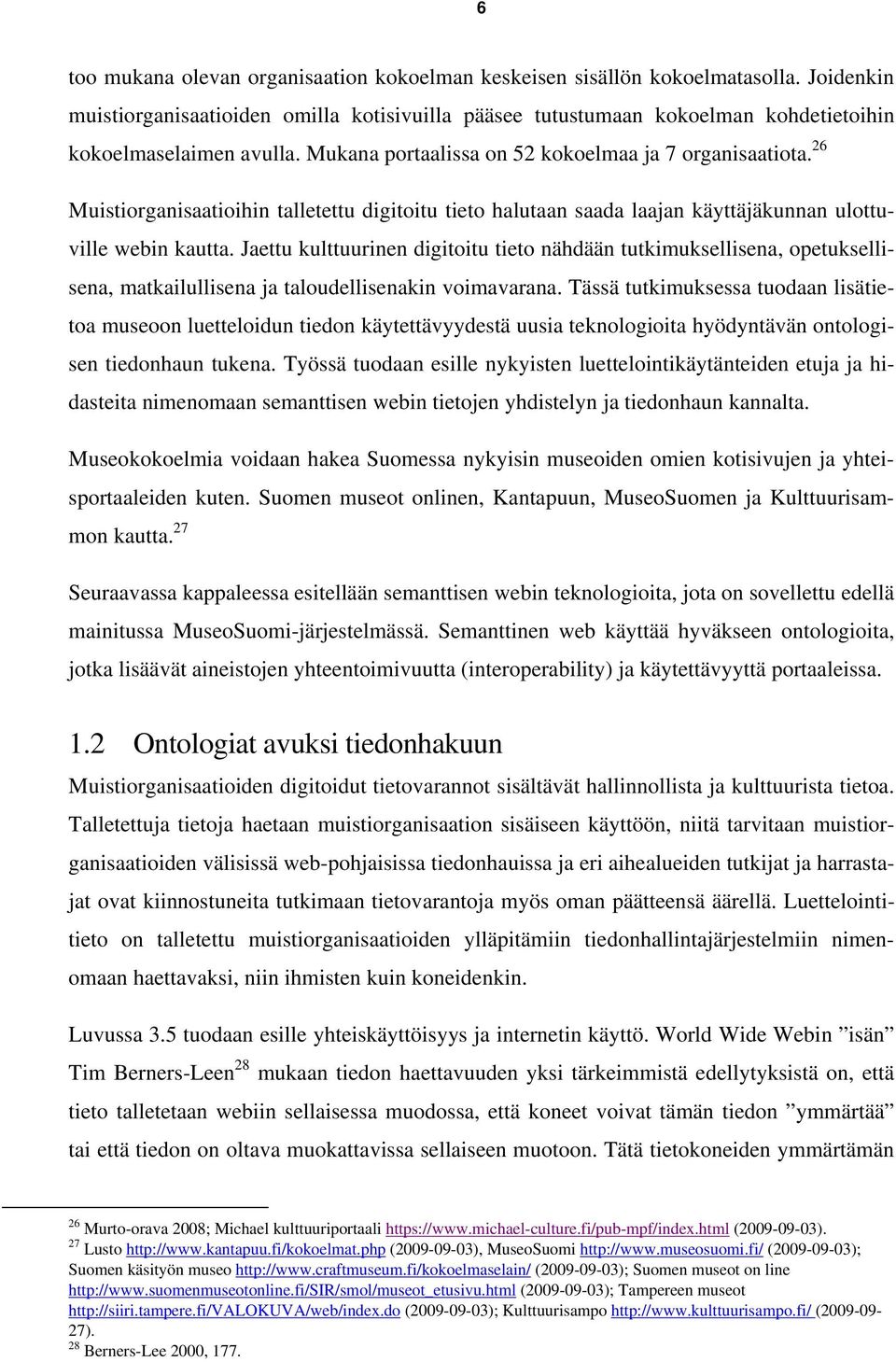 26 Muistiorganisaatioihin talletettu digitoitu tieto halutaan saada laajan käyttäjäkunnan ulottuville webin kautta.