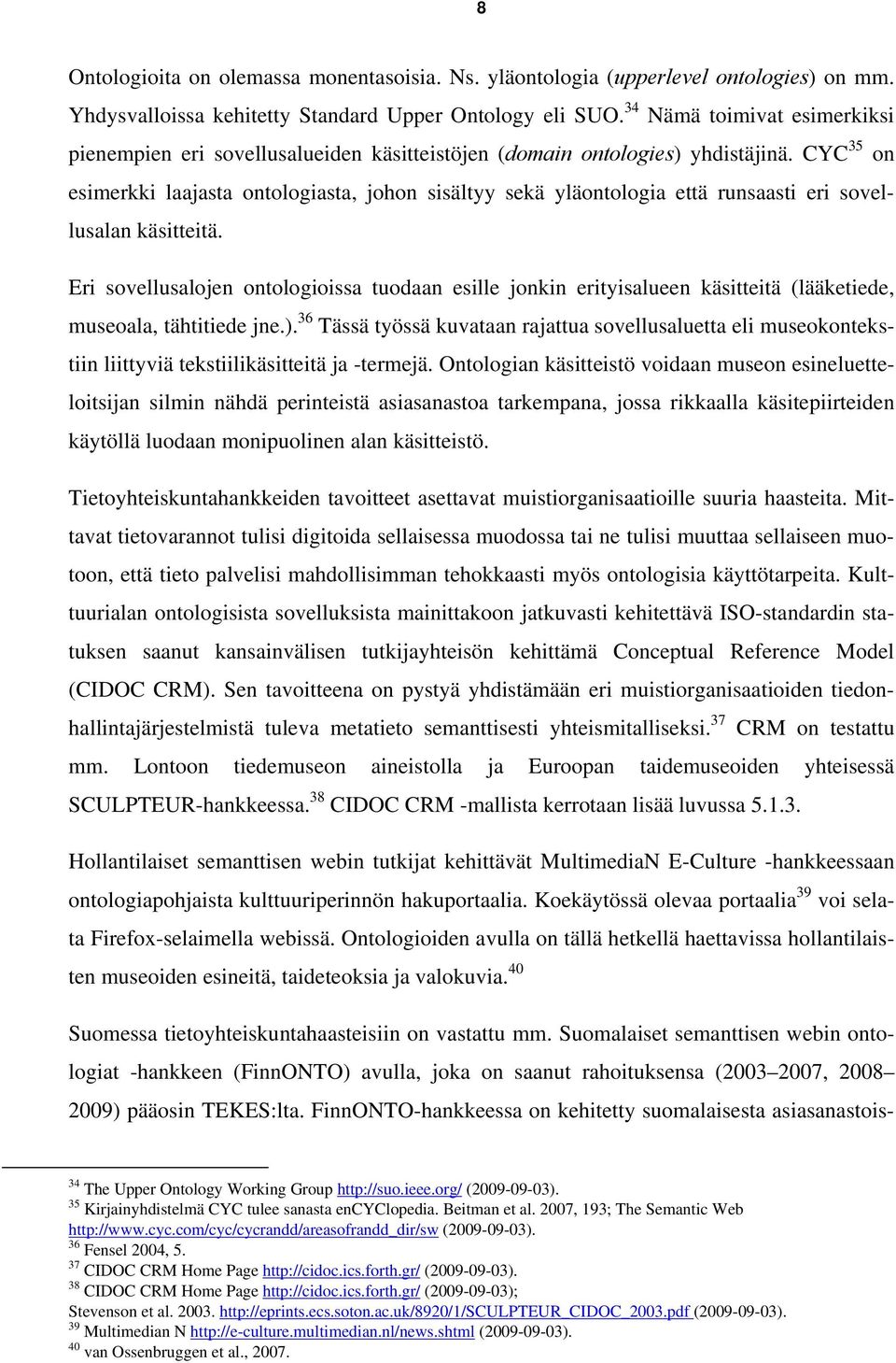 CYC 35 on esimerkki laajasta ontologiasta, johon sisältyy sekä yläontologia että runsaasti eri sovellusalan käsitteitä.