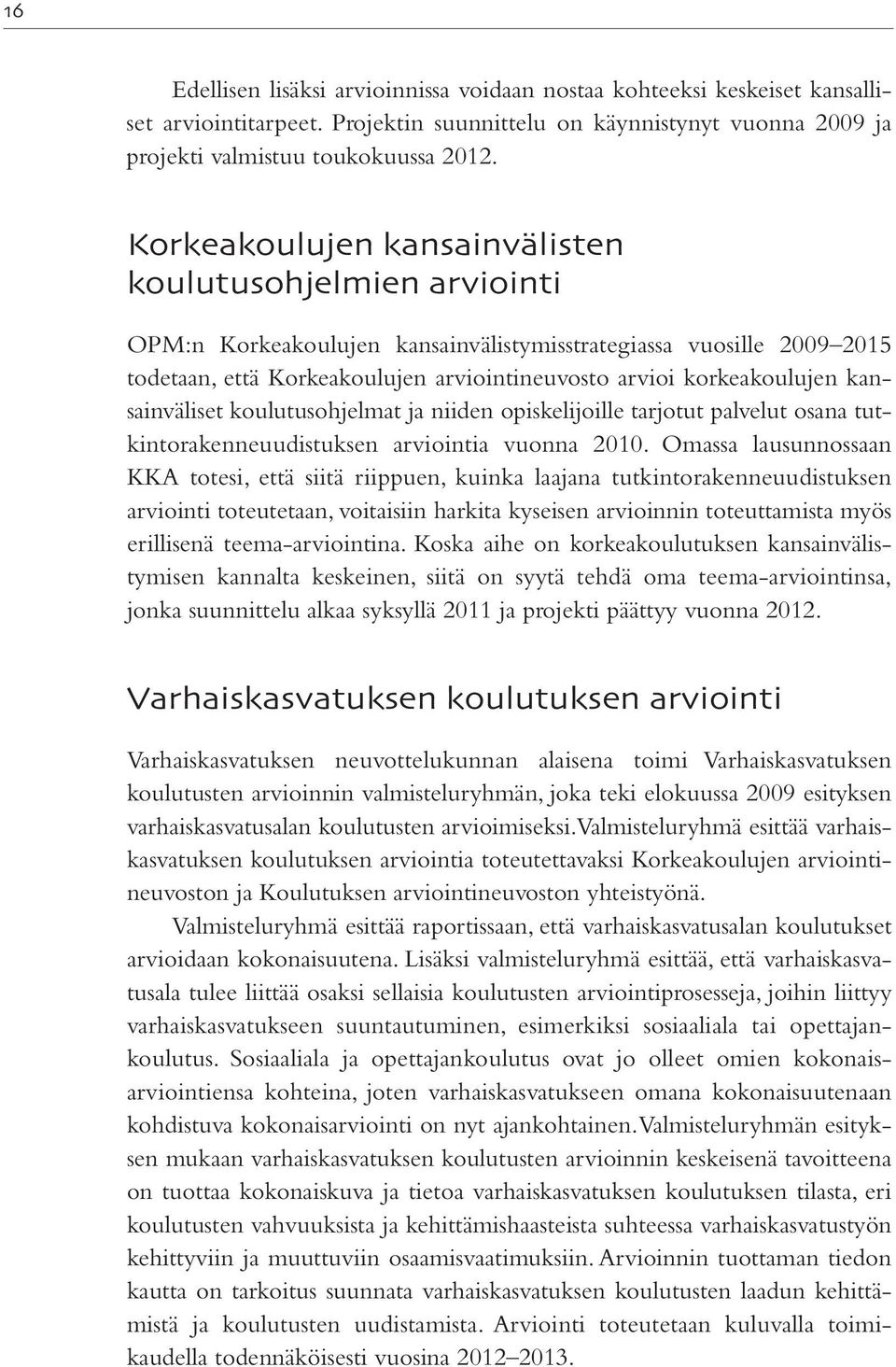 kansainväliset koulutusohjelmat ja niiden opiskelijoille tarjotut palvelut osana tutkintorakenneuudistuksen arviointia vuonna 2010.