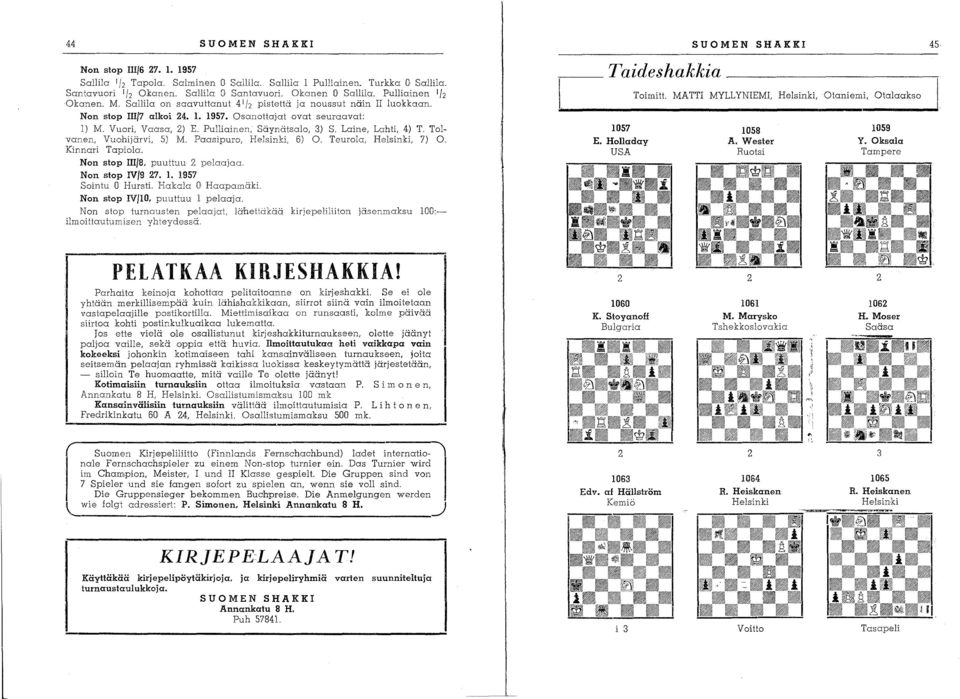 Pulliainen, Säynätsalo, 3) S. Laine, Lahti, 4) T. ToIvanen, Vuohijärvi, 5) M. Paasipuro, Helsinki, 6) O. Teurola, Helsinki, 7) 0.. Kinnari Tapiola. Non stop IIl/8, puuttuu 2 pelaajaa.