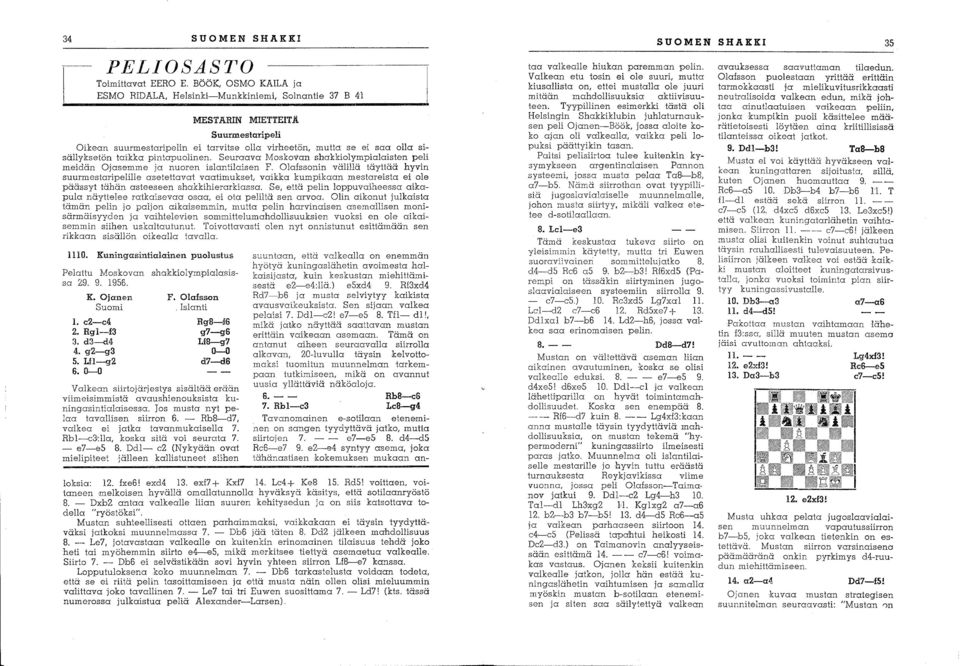 ei saa olla sisällyksetön taikka pintapuoiinen. Seuraava Moskovan shakkiolympialaisten peli meidän Ojasemme ja nuoren islantilaisen F.