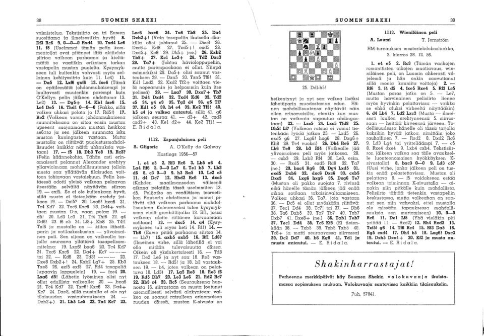 Kysymykseen tuli kuitenkin vahvasti myös sellainenkehityssiirto kuin 11. Lc4) 11. - DaS 12. Lxf6 gxf6 13.