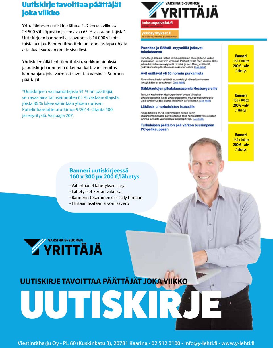 Yhdistelemällä lehti-ilmoituksia, verkkomainoksia ja uutiskirjebannereita rakennat kattavan ilmoituskampanjan, joka varmasti tavoittaa Varsinais-Suomen päättäjät.