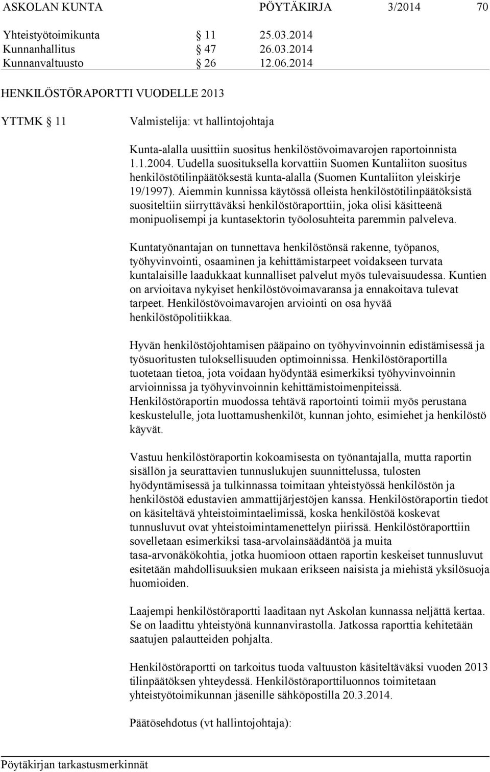Uudella suosituksella korvattiin Suomen Kuntaliiton suositus henkilöstötilinpäätöksestä kunta-alalla (Suomen Kuntaliiton yleiskirje 19/1997).