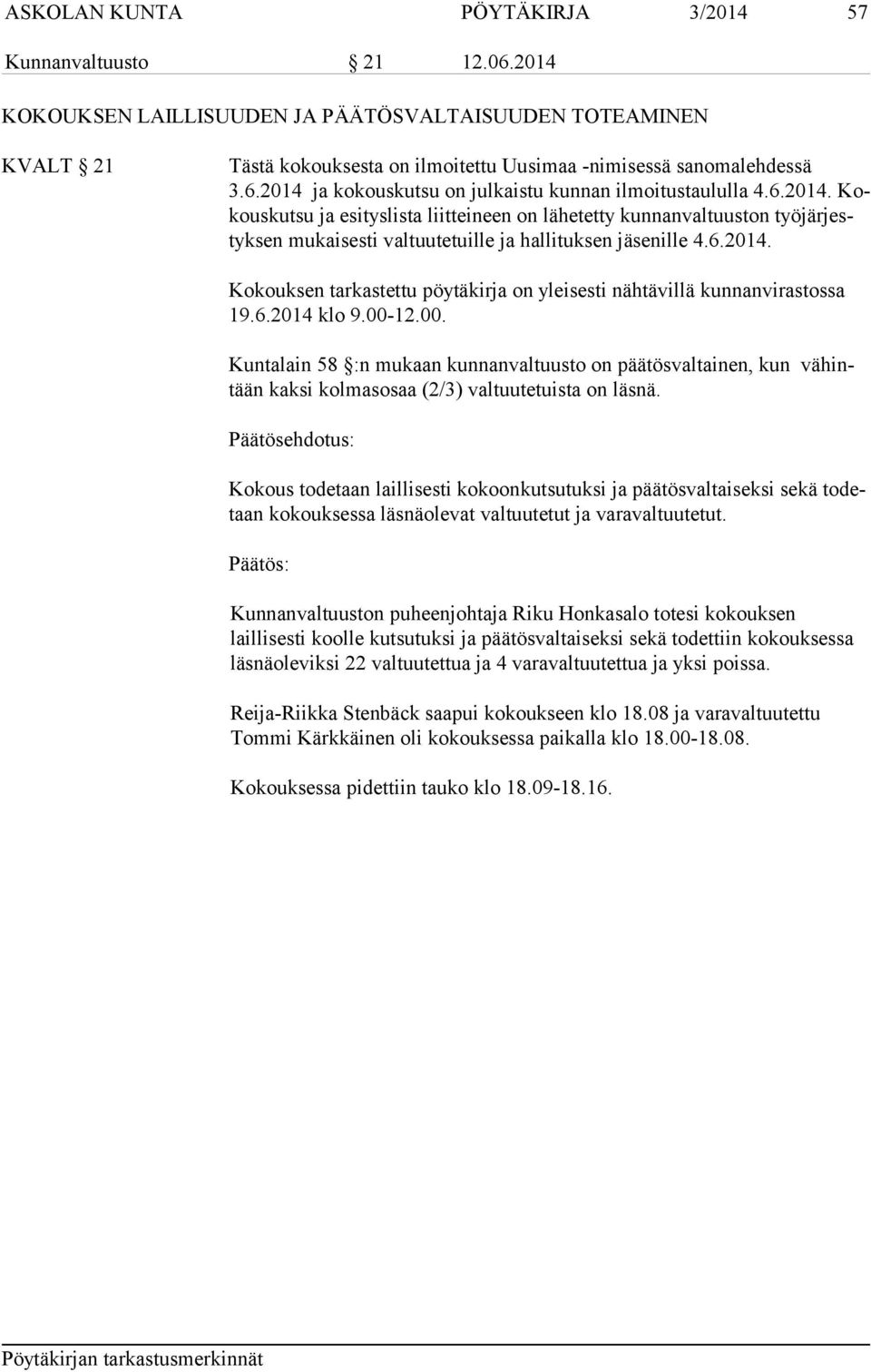 6.2014 klo 9.00-12.00. Kuntalain 58 :n mukaan kunnanvaltuusto on päätösvaltainen, kun vähintään kaksi kolmasosaa (2/3) valtuutetuista on läsnä.