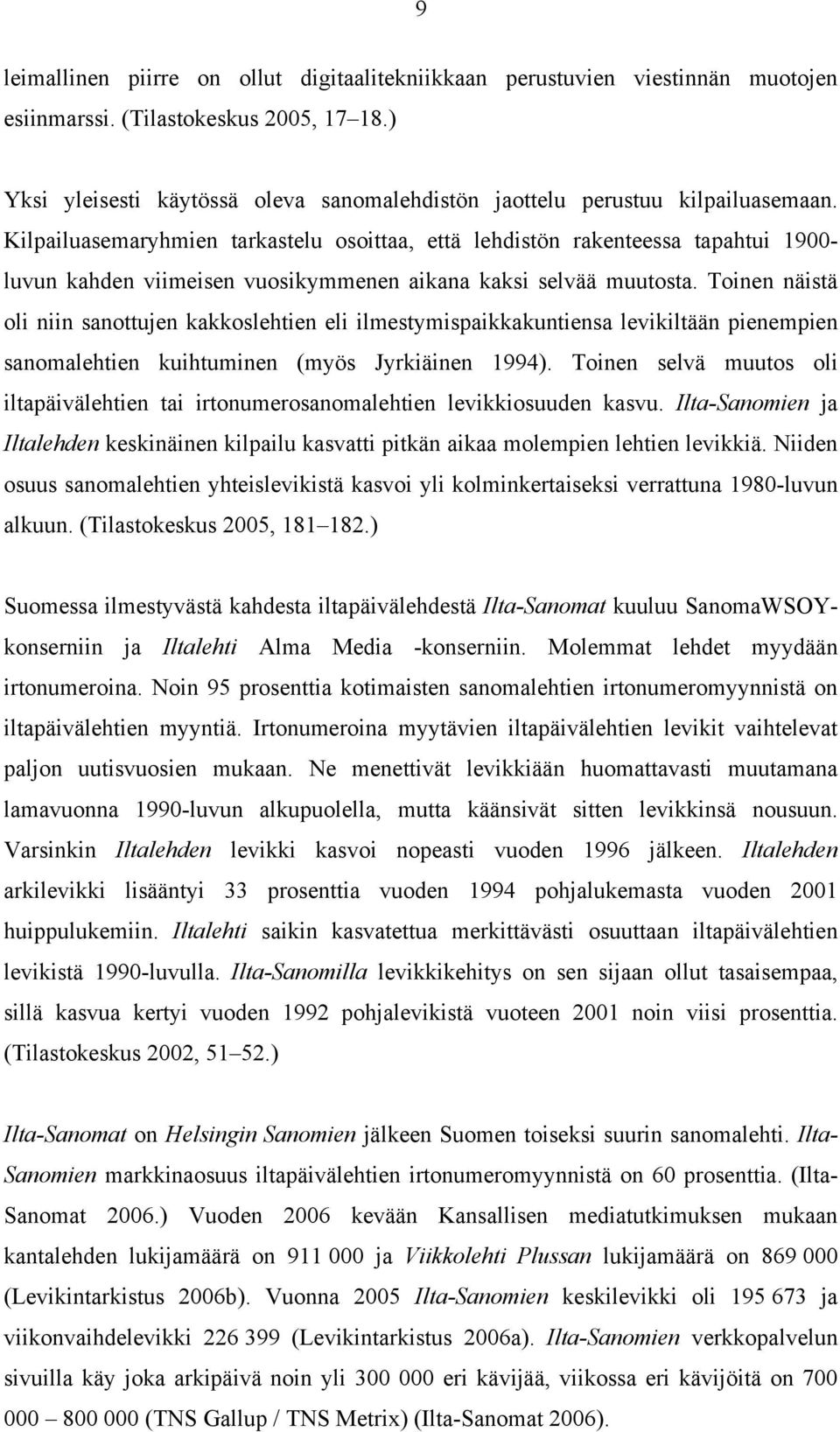 Kilpailuasemaryhmien tarkastelu osoittaa, että lehdistön rakenteessa tapahtui 1900- luvun kahden viimeisen vuosikymmenen aikana kaksi selvää muutosta.