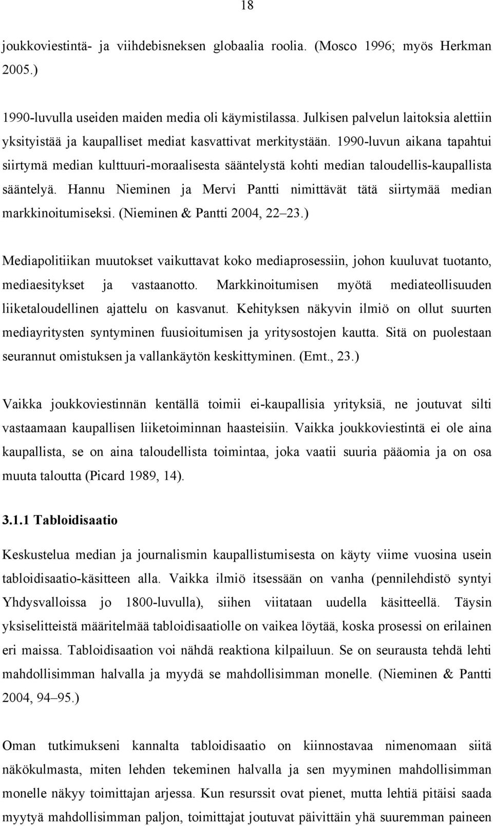 1990-luvun aikana tapahtui siirtymä median kulttuuri-moraalisesta sääntelystä kohti median taloudellis-kaupallista sääntelyä.