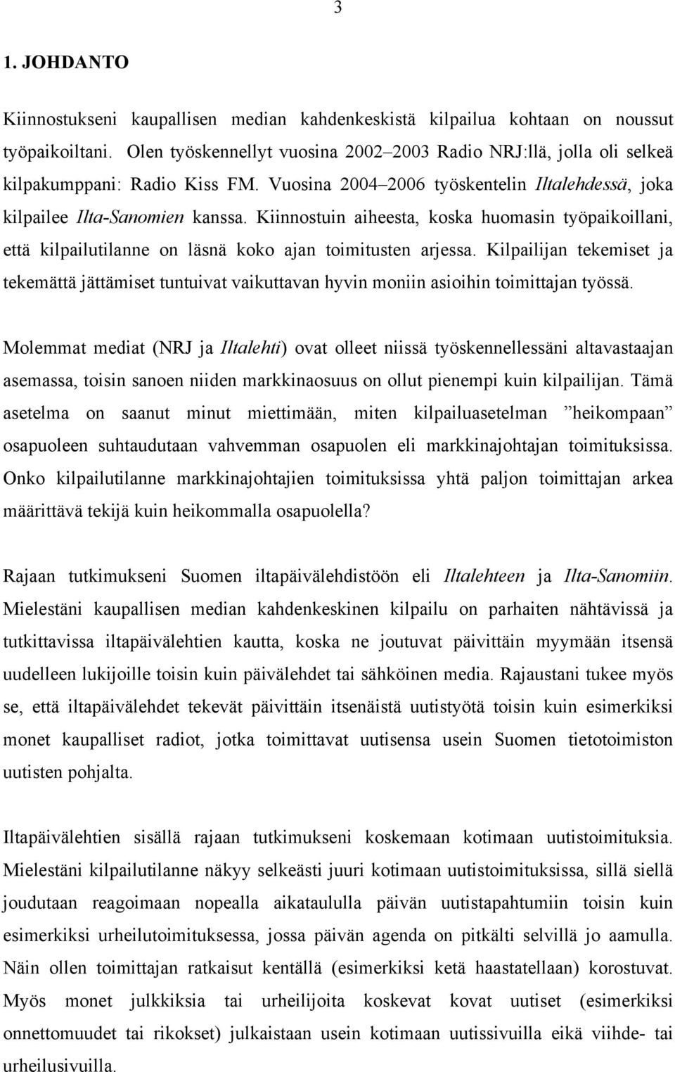 Kiinnostuin aiheesta, koska huomasin työpaikoillani, että kilpailutilanne on läsnä koko ajan toimitusten arjessa.