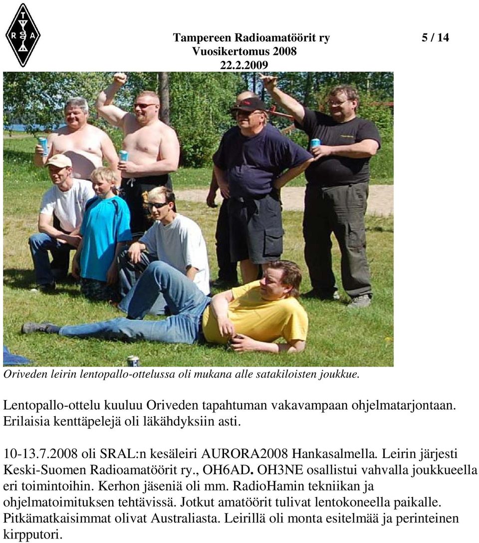 2008 oli SRAL:n kesäleiri AURORA2008 Hankasalmella. Leirin järjesti Keski-Suomen Radioamatöörit ry., OH6AD.