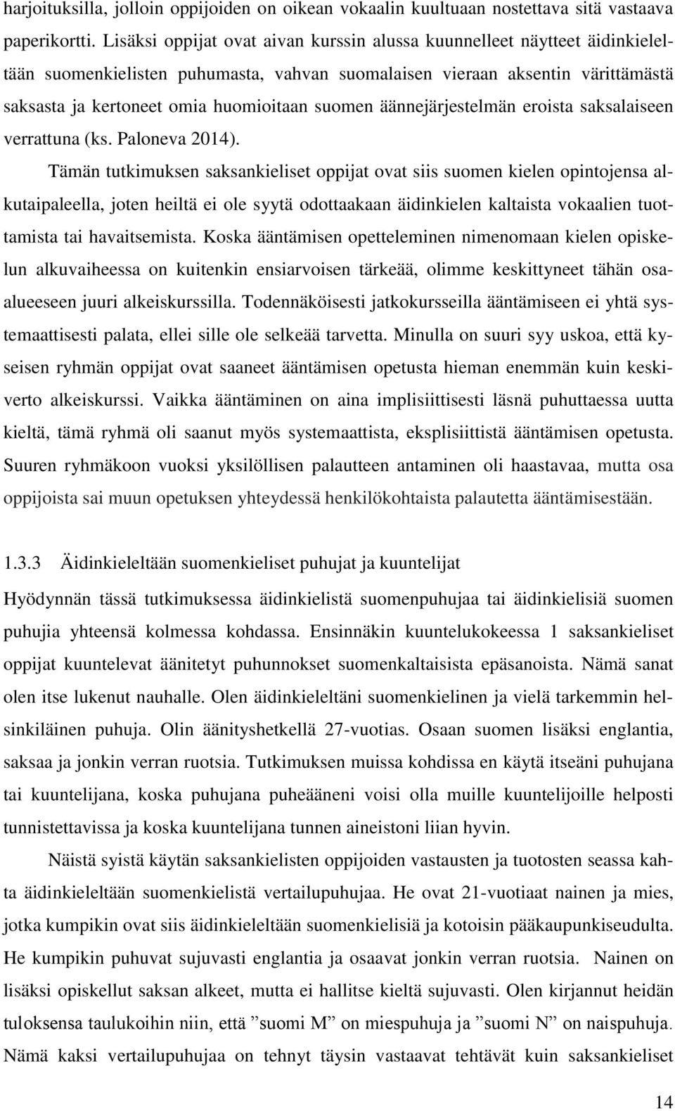 suomen äännejärjestelmän eroista saksalaiseen verrattuna (ks. Paloneva 2014).
