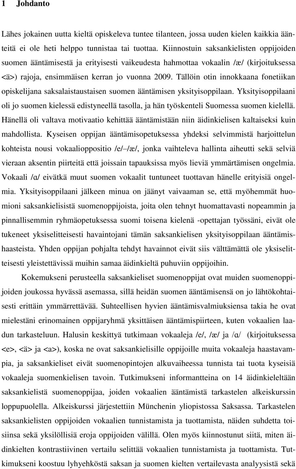 Tällöin otin innokkaana fonetiikan opiskelijana saksalaistaustaisen suomen ääntämisen yksityisoppilaan.