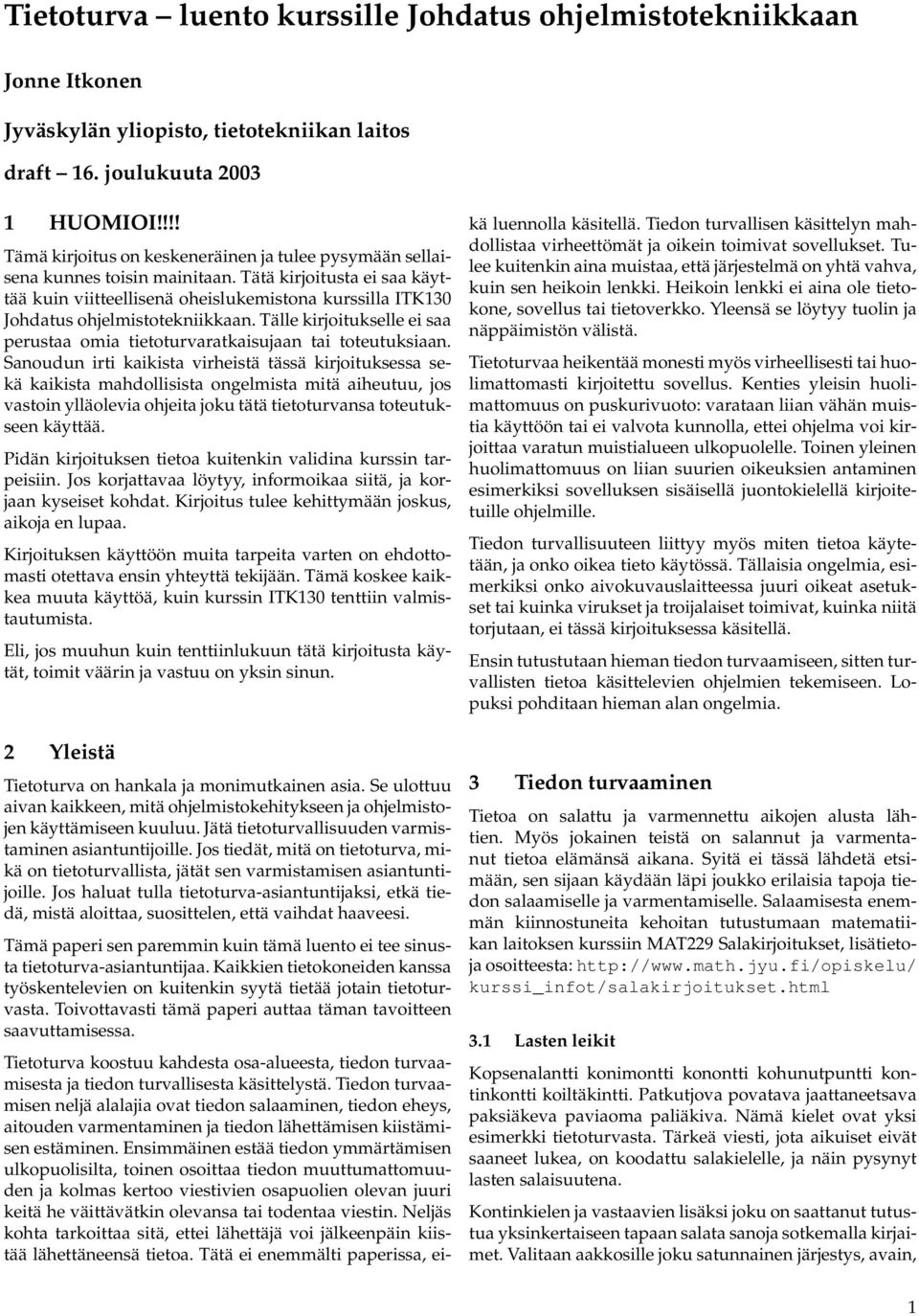 Tätä kirjoitusta ei saa käyttää kuin viitteellisenä oheislukemistona kurssilla ITK130 Johdatus ohjelmistotekniikkaan.