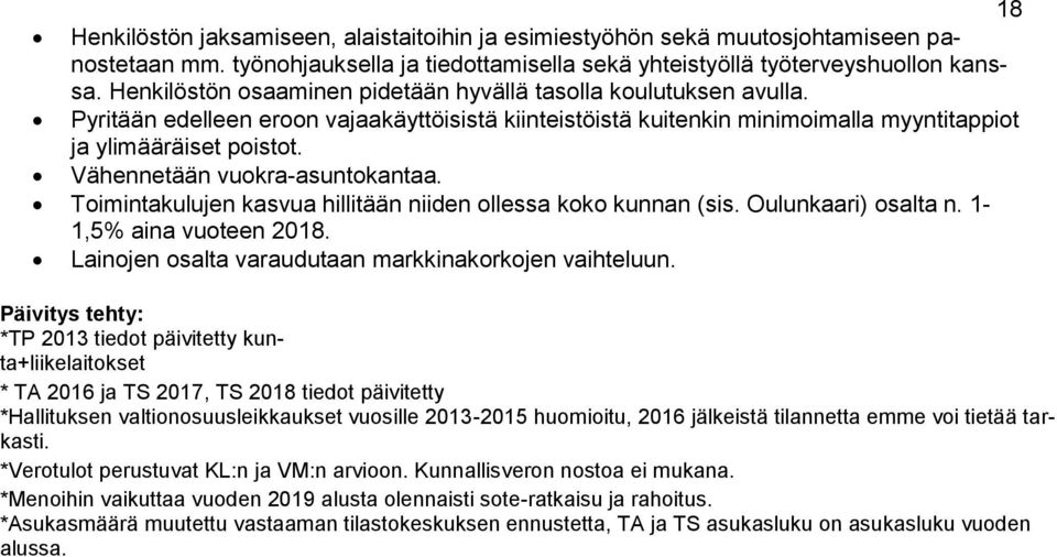 Vähennetään vuokra-asuntokantaa. Toimintakulujen kasvua hillitään niiden ollessa koko kunnan (sis. Oulunkaari) osalta n. 1-1,5% aina vuoteen 2018.